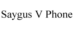 SAYGUS V PHONE trademark