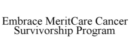 EMBRACE MERITCARE CANCER SURVIVORSHIP PROGRAM trademark