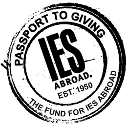 PASSPORT TO GIVING; THE FUND FOR IES ABROAD; IES ABROAD EST. 1950 trademark
