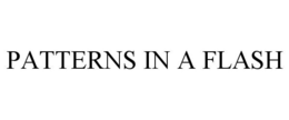 PATTERNS IN A FLASH trademark