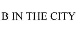 B IN THE CITY trademark