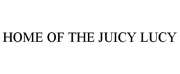 HOME OF THE JUICY LUCY trademark