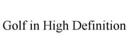 GOLF IN HIGH DEFINITION trademark