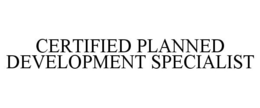 CERTIFIED PLANNED DEVELOPMENT SPECIALIST trademark
