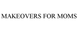 MAKEOVERS FOR MOMS trademark