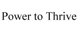 POWER TO THRIVE trademark