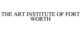 THE ART INSTITUTE OF FORT WORTH trademark