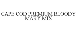 CAPE COD PREMIUM BLOODY MARY MIX trademark