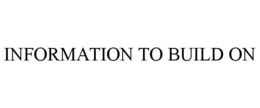 INFORMATION TO BUILD ON trademark