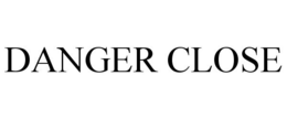 DANGER CLOSE trademark