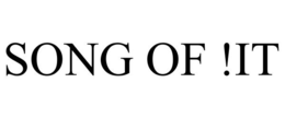 SONG OF !IT trademark