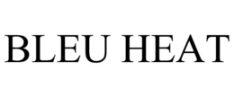 BLEU HEAT trademark