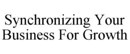 SYNCHRONIZING YOUR BUSINESS FOR GROWTH trademark