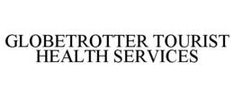 GLOBETROTTER TOURIST HEALTH SERVICES trademark