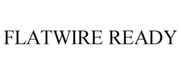 FLATWIRE READY trademark