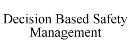 DECISION BASED SAFETY MANAGEMENT trademark