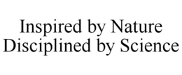 INSPIRED BY NATURE DISCIPLINED BY SCIENCE trademark