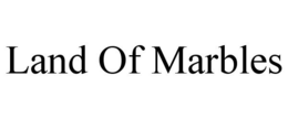 LAND OF MARBLES trademark