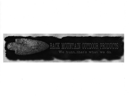 BACK MOUNTAIN OUTDOOR PRODUCTS WE HUNT . . . THAT'S WHAT WE DO. trademark