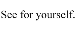 SEE FOR YOURSELF. trademark