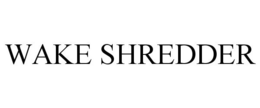 WAKE SHREDDER trademark