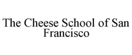 THE CHEESE SCHOOL OF SAN FRANCISCO trademark