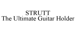 STRUTT THE ULTIMATE GUITAR HOLDER trademark