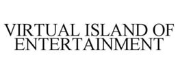 VIRTUAL ISLAND OF ENTERTAINMENT trademark