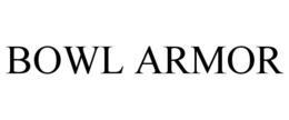 BOWL ARMOR trademark