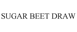 SUGAR BEET DRAW trademark