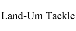 LAND-UM TACKLE trademark
