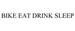 BIKE EAT DRINK SLEEP trademark