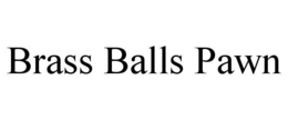 BRASS BALLS PAWN trademark