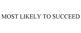 MOST LIKELY TO SUCCEED trademark