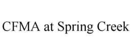 CFMA AT SPRING CREEK trademark