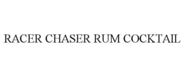 RACER CHASER RUM COCKTAIL trademark