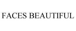 FACES BEAUTIFUL trademark