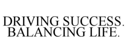 DRIVING SUCCESS. BALANCING LIFE. trademark