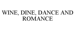 WINE, DINE, DANCE AND ROMANCE trademark