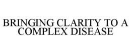 BRINGING CLARITY TO A COMPLEX DISEASE trademark
