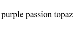 PURPLE PASSION TOPAZ trademark