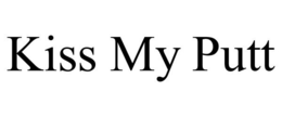 KISS MY PUTT trademark