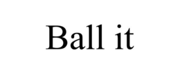 BALL IT trademark