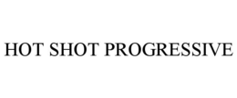 HOT SHOT PROGRESSIVE trademark