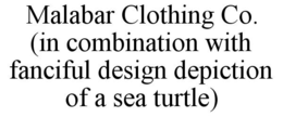 MALABAR CLOTHING CO. (IN COMBINATION WITH FANCIFUL DESIGN DEPICTION OF A SEA TURTLE) trademark