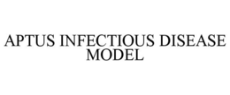 APTUS INFECTIOUS DISEASE MODEL trademark