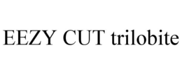 EEZY CUT TRILOBITE trademark