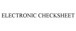 ELECTRONIC CHECKSHEET trademark
