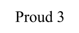 PROUD 3 trademark