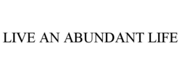 LIVE AN ABUNDANT LIFE trademark